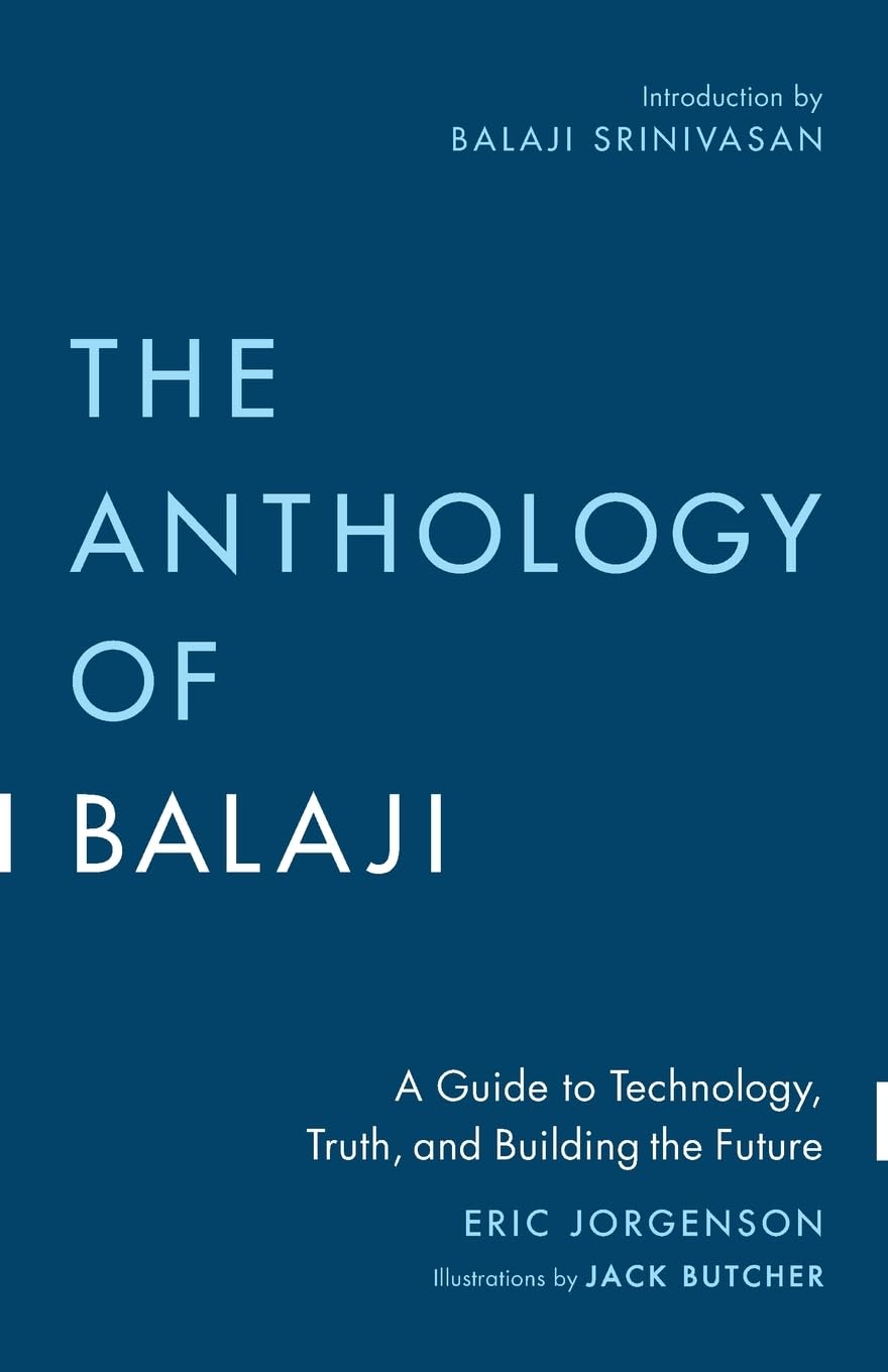 Picture of The Anthology of Balaji: A Guide to Technology, Truth, and Building the Future by Eric Jorgenson