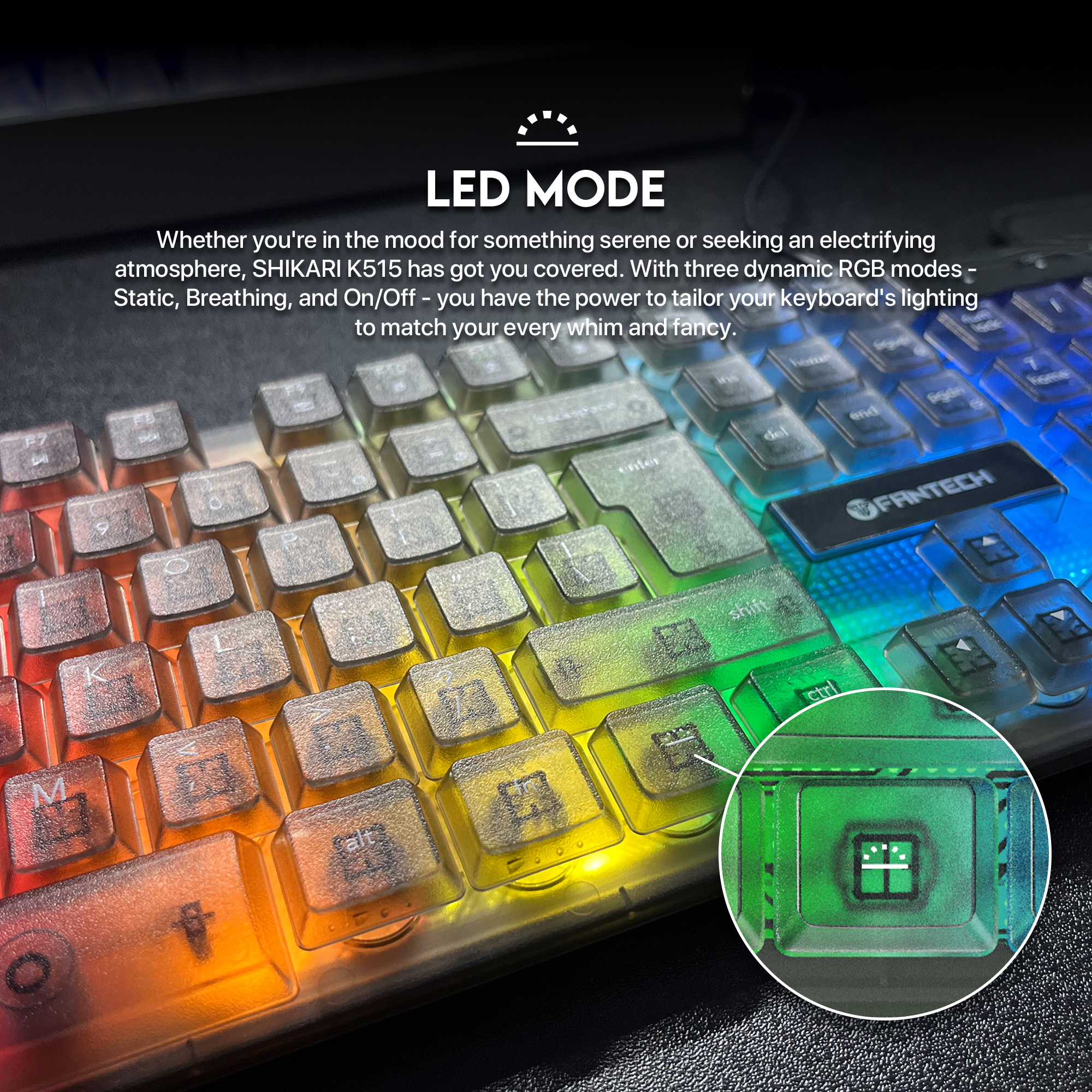Picture of FANTECH SHIKARI K515 RGB Membrane Gaming Keyboard With Advance Anti-Ghosting Transparent Cover And Keycaps For Better Lighting Effect