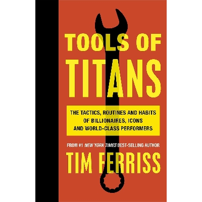 Picture of Tools of T i t a n s : The Tactics, Routines and Habits of Billionaires, Icons and World-Class Performers